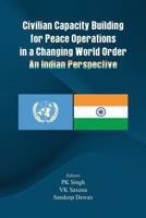 Civilian Capacity Building for Peace Operations in a Changing World Order: An Indian Perspective 9382652248 Book Cover