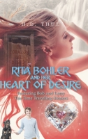 Rita Bohler and Her Heart of Desire: Featuring Bob and Larry The Time Traveling Stoners 163784820X Book Cover