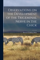 Observations on the Development of the Trigeminal Nerve in the Chick 1015155790 Book Cover