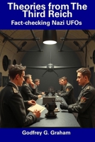 Theories from The Third Reich: Fact-checking Nazi UFOs B0DTXXY3FL Book Cover