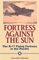 Fortress Against the Sun: The B-17 Flying Fortress in the Pacific 1580970494 Book Cover