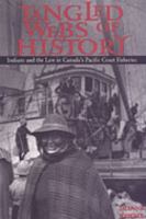 Tangled Webs of History: Indians and the Law in Canada's Pacific Coast Fisheries 0802077463 Book Cover