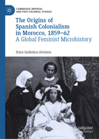 The Origins of Spanish Colonialism in Morocco, 1859-62: A Global Feminist Microhistory 3031707990 Book Cover