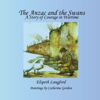 The Anzac and the Swans: A Story of Courage in Wartime 0646743805 Book Cover