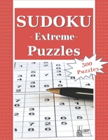 Extreme Sudoku Puzzles: 300 Extreme Sudoku Puzzles and Solutions. Perfect for Experts, Pros and People who want to improve their skills B08BWGPNPJ Book Cover
