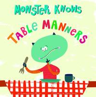 Monster Knows Table Manners (Monster Knows Manners) 1479529540 Book Cover