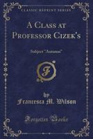 A Class at Professor Cizek's: Subject--Autumn 1016078641 Book Cover