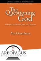 The Questioning God: An Inquiry for Muslims, Jews, and Christians 1893729192 Book Cover