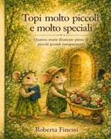 Topi molto piccoli e molto speciali: Quattro storie illustrate piene di piccoli grandi insegnamenti (Italian Edition) B0H7Q7FBM2 Book Cover