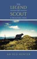 THE LEGEND OF SCOUT: A Hunting Dog B0GGC1KBJR Book Cover