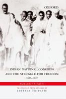 Indian National Congress and the Struggle for Freedom: 1885-1947 0198090552 Book Cover