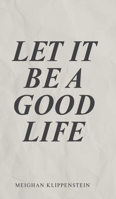Let It Be A Good Life 1039195652 Book Cover