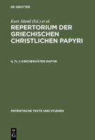 Repertorium Der Griechischen Christlichen Papyri II: Kirchenvater-Papyri : Beschreibungen (Patristische Texte Und Studien) 3110067986 Book Cover
