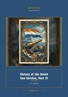 History of the Dutch Sea Service, Part IV (Global Navies Classics) (Dutch Edition) 1608888746 Book Cover