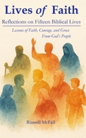 Lives of Faith: Reflections on Fifteen Biblical Lives: Lessons of Faith, Courage, and Grace From God’s People B0G355L69V Book Cover