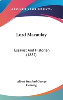 Lord Macaulay, Essayist and Historian 1437102611 Book Cover
