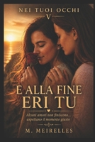 E ALLA FINE ERI TU (Nei tuoi occhi) (Italian Edition) B0GYNR433X Book Cover