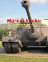 Making Tracks A Pictoral Account of the move of the Armor and Cavalry Museum 1304153576 Book Cover