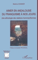 Aimer en Andalousie du franquisme à nos jours: Une ethnologie des relations hommes/femmes (Recherches Et Documents Espagne) (French Edition) 2296013007 Book Cover