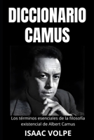 DICCIONARIO CAMUS. Los términos esenciales de la filosofía existencial de Albert Camus: Un viaje léxico a través de su vida y pensamientos. ("FILÓSOFOS EN SUS PROPIAS PALABRAS") (Spanish Edition) B0CTBPD4SV Book Cover