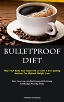 Bulletproof Diet: Heal Your Body And Transform It Into A Fat-burning Machine For Optimal Weight Loss 1837874506 Book Cover
