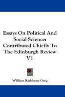 Essays On Political and Social Science: Contributed Chiefly to the Edinburgh Review 1143441753 Book Cover