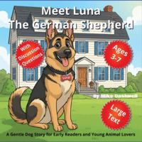 Meet Luna, The German Shepherd: A Gentle Dog Story for Early Readers and Young Animal Lovers B0G4CWTQRV Book Cover