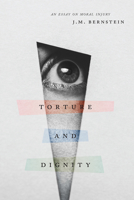 Torture and Dignity: An Essay on Moral Injury 022670887X Book Cover