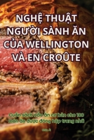 Ngh? Thu?t NgU?i Sành An C?a Wellington VÀ En Croûte (Vietnamese Edition) 1836113226 Book Cover