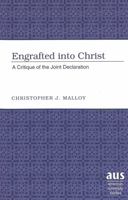 Engrafted into Christ: A Critique of the Joint Declaration (American University Studies Series VII, Theology and Religion) 0820474088 Book Cover