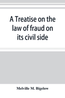 A treatise on the law of fraud on its civil side 9353895316 Book Cover