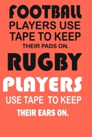 Football Players Use Tape To Keep Their Pads On. Rugby: Lined Notebook / Journal Gift, 120 Pages, 6x9, Soft Cover, Matte Finish/ gifts for mom,dad,son,sister,brother,daughter 1655536265 Book Cover