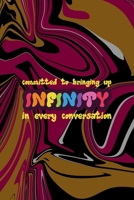 Committed To Bringing Up Infinity In Every Conversation: All Purpose 6x9 Blank Lined Notebook Journal Way Better Than A Card Trendy Unique Gift Color Texture Psychedelic 1706565313 Book Cover