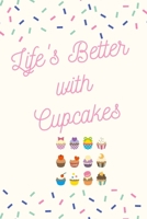 Life's Better with Cupcakes: Cupcake Journal/Notebook/Diary: Cute Gifts for Girls, Cupcake Bakers, Baking Lovers, Dessert and Cupcake Lovers: 6 x 9 108 Paged Lined Notebook 1699521522 Book Cover