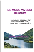 DE MODO VIVENDI REGNUM: Praeparans originale est intelligere rem esse, (quod intelligimus regno) B09B1TYPGS Book Cover