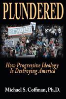 Plundered: How Progressive Ideology is Destroying America 0615630774 Book Cover