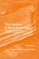 The Charisma of World Revolution: Revolutionary Internationalism in Early Soviet Society, 1917-1927 9004527761 Book Cover