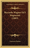 Riccardo Wagner Ed I Wagneristi... 1278003762 Book Cover