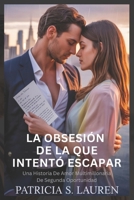 La Obsesión De La Que Intentó Escapar: Una Historia De Amor Multimillonaria De Segunda Oportunidad (Contratos De Seda Roja) (Spanish Edition) B0FQHR28B2 Book Cover