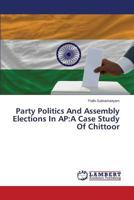 Party Politics And Assembly Elections In AP: A Case Study Of Chittoor 3659614416 Book Cover