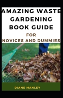 Amazing Waste Gardening Book Guide For Novices And Dummies null Book Cover