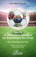 Sports et éducation physique en République du Congo: Mon témoignage pour bâtir (Harmattan Congo-Brazzaville) (French Edition) 2343143382 Book Cover