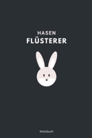 Hasen Flüsterer Notizbuch: liniertes Notizbuch A5 mit Spruch - 110 Seiten | Hase Kaninchen Flüsterer Haustier Lieblingstier Kaninchenhalter | Geschenk Weihnachten Geburtstag (German Edition) 1711000949 Book Cover