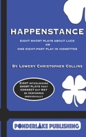 Happenstance: Eight Short Plays About Luck Or One Eight-Part Play in Vignettes 0999224158 Book Cover