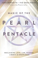 Magic of the Pearl Pentacle: Reclaiming Love, Law, Wisdom, Liberty & Knowledge 0738777307 Book Cover