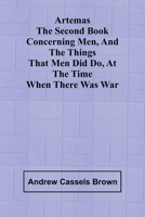Artemas The Second Book Concerning Men, And The Things That Men Did Do, At The Time When There Was War 9367246145 Book Cover
