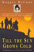 Till the Sun Grows Cold: A Mother's Compelling Memoir of the Life of Her Daughter 0747261423 Book Cover