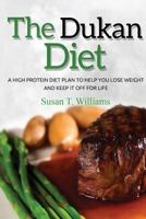 Dukan Diet: A High Protein Diet Plan to Help You Lose Weight and Keep It Off for Life 1519130724 Book Cover