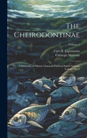 The Cheirodontinae: A Subfamily of Minute Characid Fishes of South America Volume no. 1; Volume 7 1019934557 Book Cover