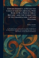 Edward Barnett, a Neglected Child of South Carolina, Who Rose to Be a Peer of Great Britain, -and the Stormy Life of His Grandfather, Captain Williams 1023084228 Book Cover